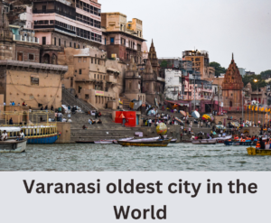 Read more about the article Varanasi oldest city in the world